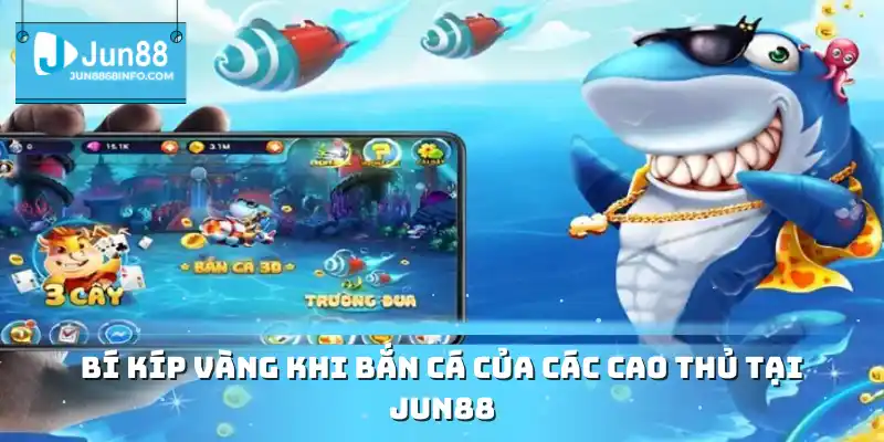 Bí kíp vàng khi bắn cá của các cao thủ tại Jun88