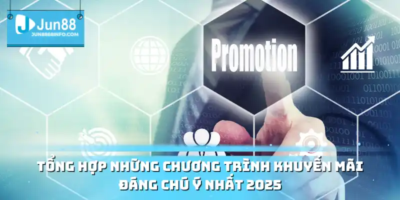 Tổng hợp những chương trình khuyến mãi đáng chú ý nhất 2025