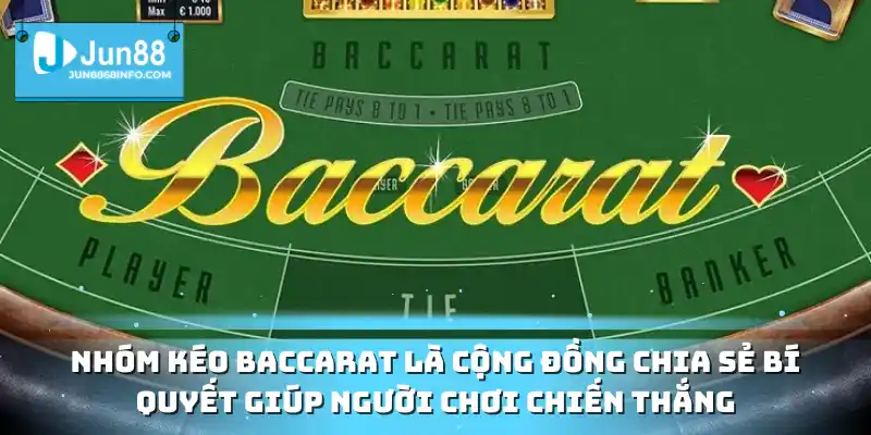 Nhóm kéo Baccarat là cộng đồng chia sẻ bí quyết giúp người chơi chiến thắng