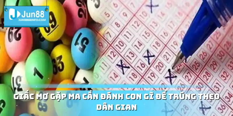 Giấc mơ gặp ma cần đánh con gì để trúng theo dân gian