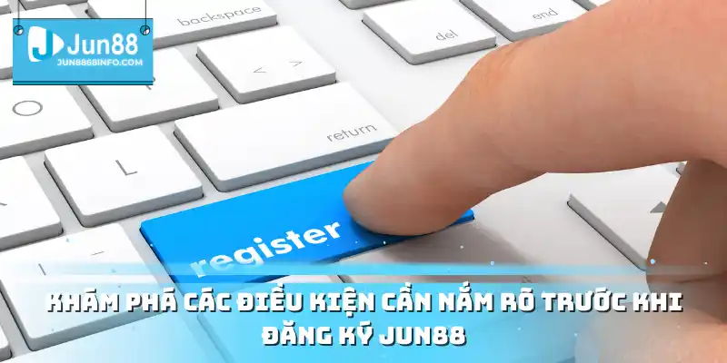 Đăng Ký Jun88 Mở Tài Khoản Và Khám Phá Thế Giới Giải Trí 1 Khám phá các điều kiện cần nắm rõ trước khi đăng ký Jun88