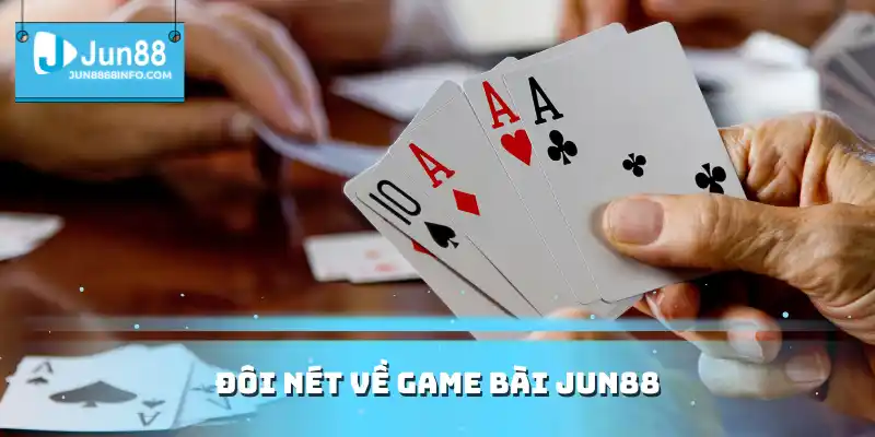 Game Bài Jun88 - Top Siêu Phẩm Giúp Bạn Thắng Tiền Tỷ 1 Đôi nét về game bài Jun88