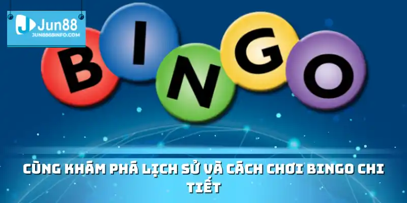 Cùng khám phá lịch sử và cách chơi Bingo chi tiết