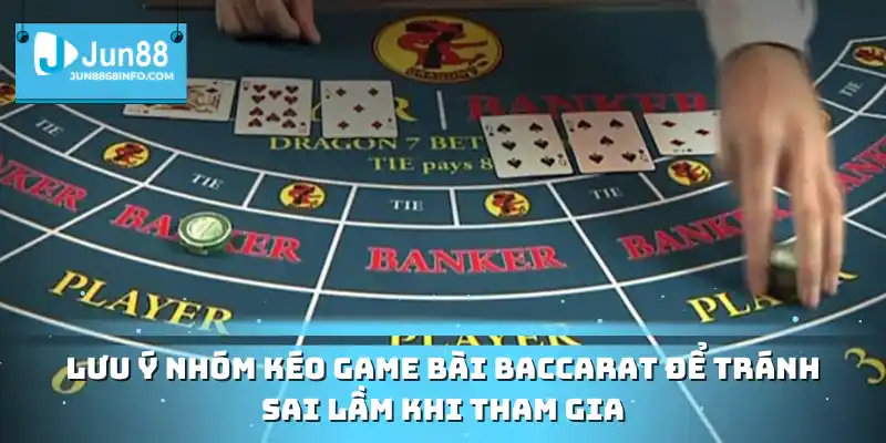 Lưu ý nhóm kéo game bài Baccarat để tránh sai lầm khi tham gia