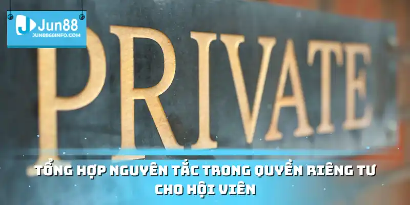 Tổng hợp nguyên tắc trong quyền riêng tư cho hội viên
