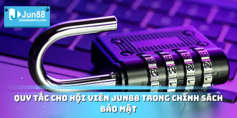 Quy tắc cho hội viên Jun88 trong chính sách bảo mật