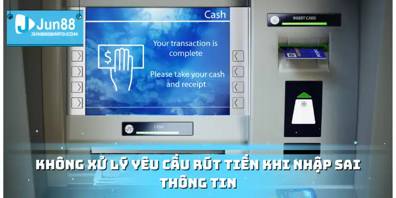 Không xử lý yêu cầu rút tiền khi nhập sai thông tin
