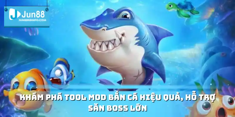 Khám phá tool mod bắn cá hiệu quả, hỗ trợ săn boss lớn