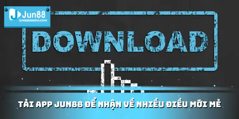 Tải App Jun88 - Khám Phá Phiên Bản Giải Trí Hấp Dẫn 2025 1 Tải app Jun88 để nhận về nhiều điều mới mẻ