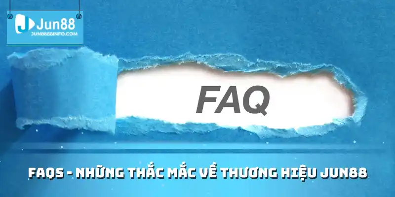 FAQS - Những thắc mắc về thương hiệu Jun 88